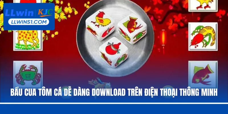 Bầu Cua Tôm Cá dễ dàng download trên điện thoại thông minh