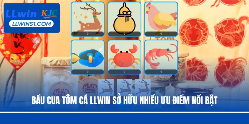 Bầu Cua Tôm Cá LLwin sở hữu nhiều ưu điểm nổi bật