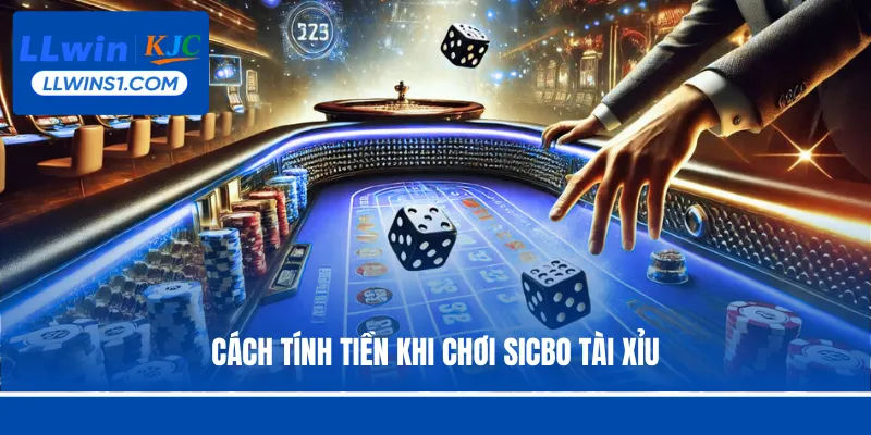Cách tính tiền khi chơi Sicbo Tài Xỉu