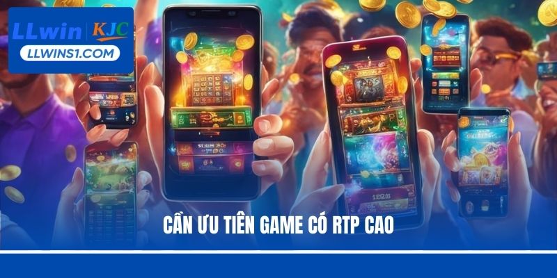 Cần ưu tiên game có RTP cao