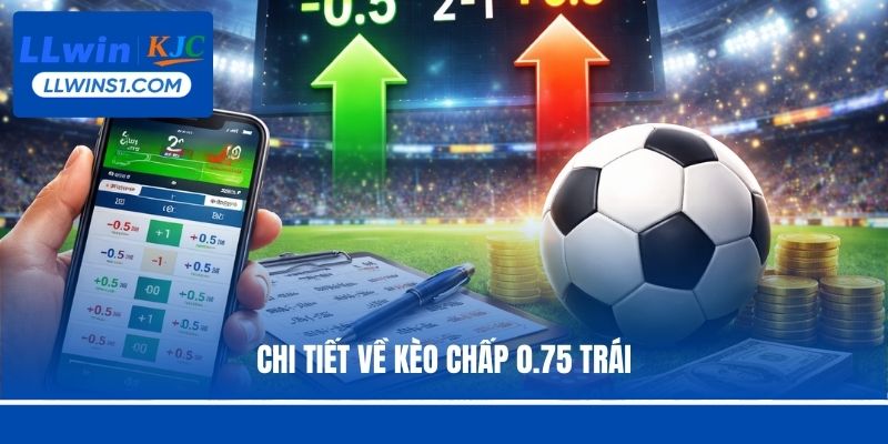 Chi tiết về Kèo chấp 0.75 trái