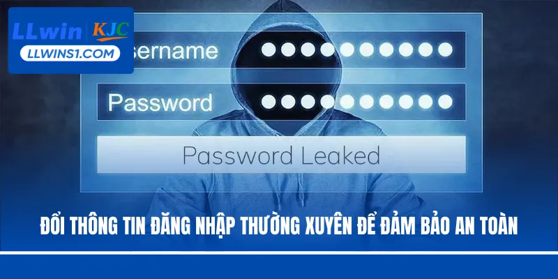 Đổi thông tin đăng nhập thường xuyên để đảm bảo an toàn