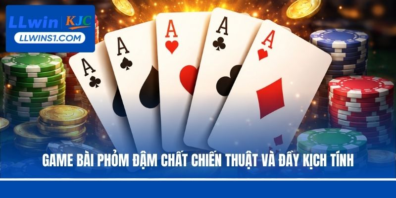 Game bài Phỏm đậm chất chiến thuật và đầy kịch tính