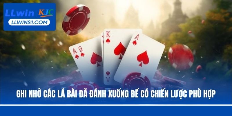 Ghi nhớ các lá bài đã đánh xuống để có chiến lược phù hợp