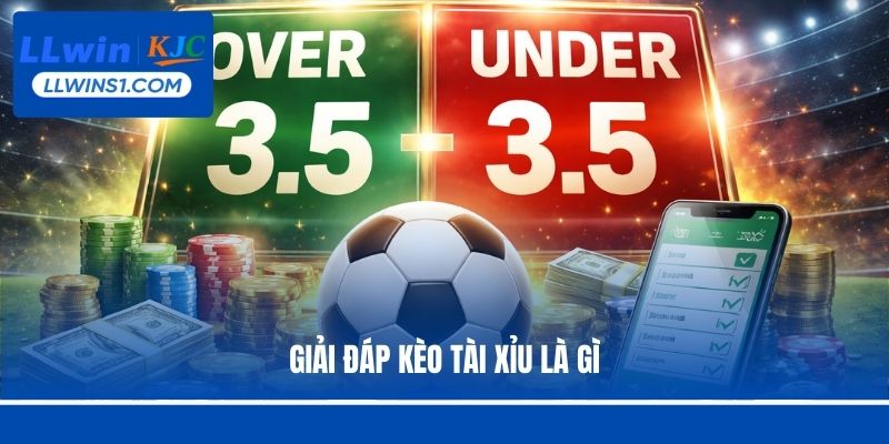 Giải đáp kèo Tài Xỉu là gì