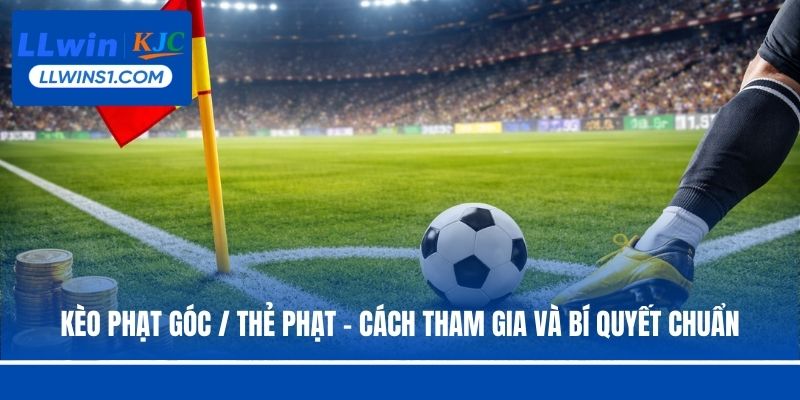 So sánh kèo phạt góc / thẻ phạt tại nhà cái LLwin