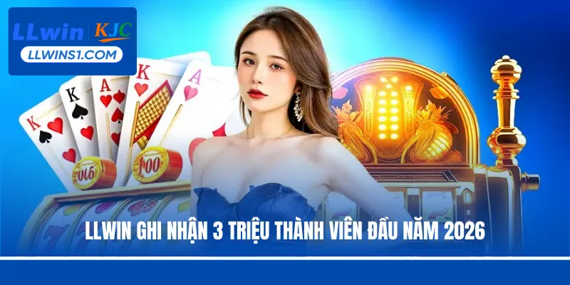 LLwin ghi nhận 3 triệu thành viên đầu năm 2026