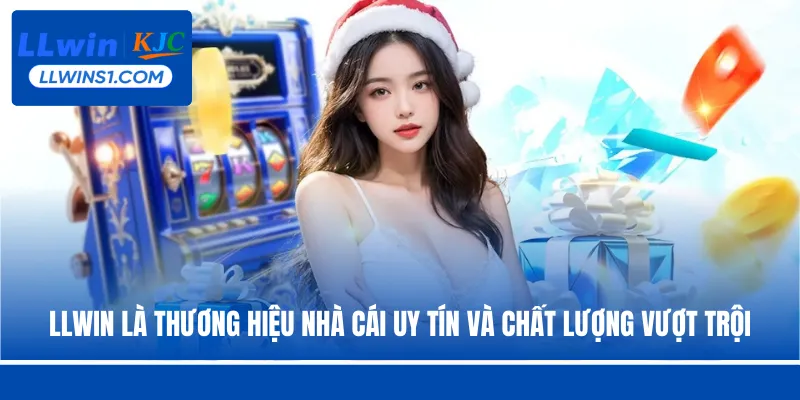 LLwin là thương hiệu nhà cái uy tín và chất lượng vượt trội