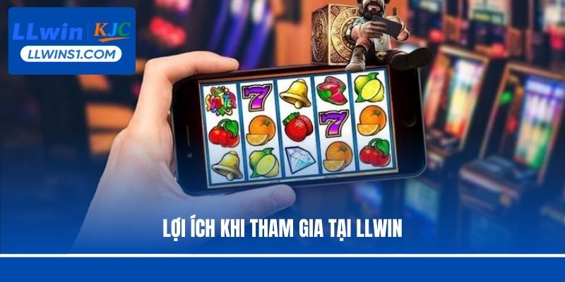 Lợi ích khi tham gia tại LLwin