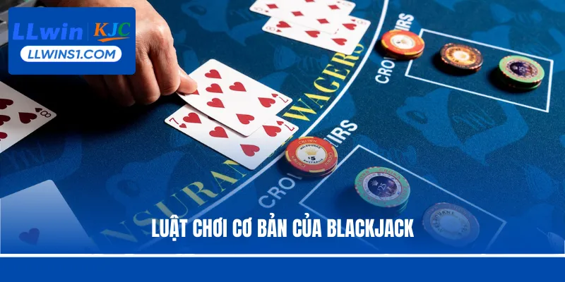 Luật chơi cơ bản của Blackjack