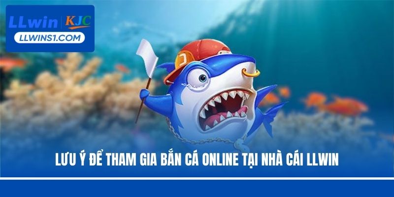 Lưu ý để tham gia bắn cá online tại nhà cái LLwin