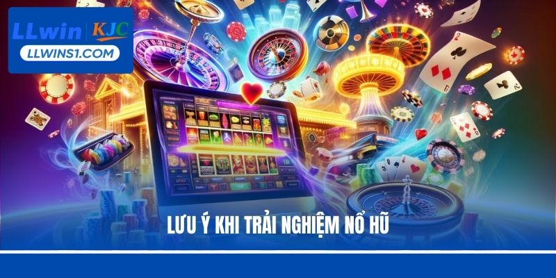 Lưu ý khi trải nghiệm nổ hũ