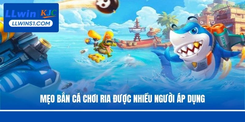 Mẹo bắn cá chơi ria được nhiều người áp dụng