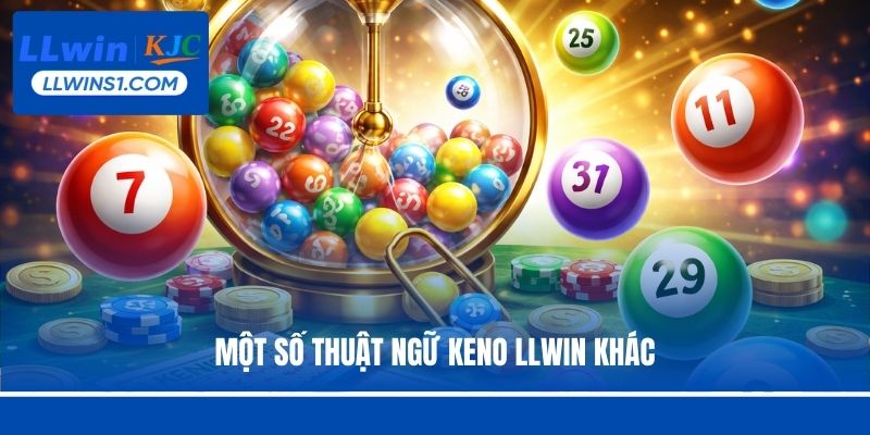 Một số thuật ngữ Keno LLwin khác