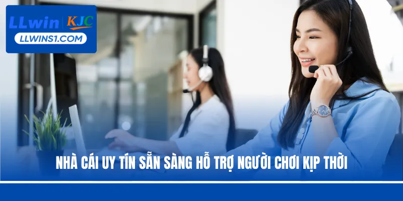 Nhà cái uy tín sẵn sàng hỗ trợ người chơi kịp thời