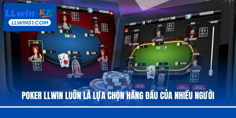 Poker LLwin luôn là lựa chọn hàng đầu của nhiều người
