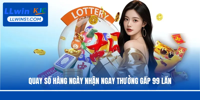 Quay số hàng ngày nhận ngay thưởng gấp 99 lần