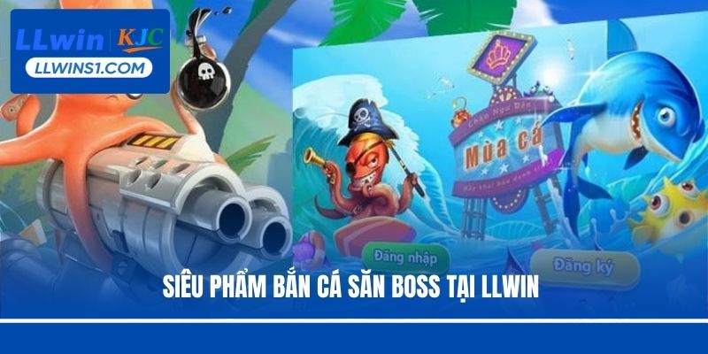 Siêu phẩm bắn cá săn boss tại LLwin 