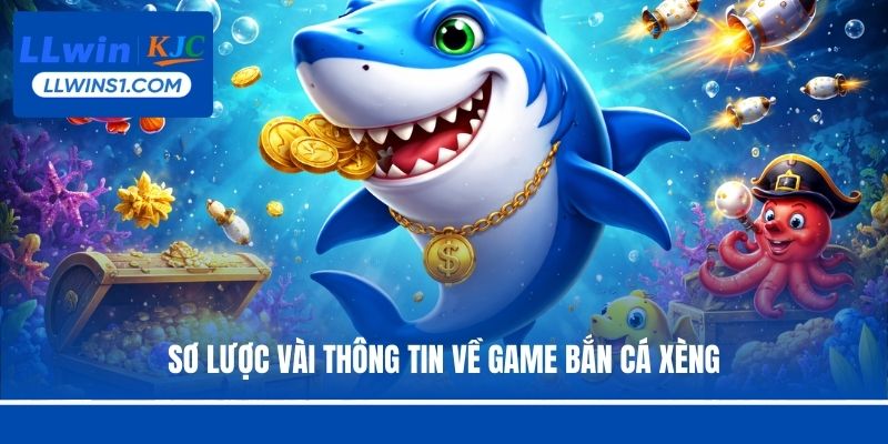 Sơ lược vài thông tin về game bắn cá xèng