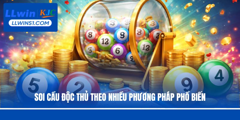 Soi cầu độc thủ theo nhiều phương pháp phổ biến