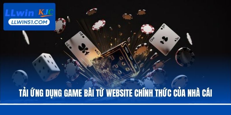 Tải ứng dụng game bài từ website chính thức của nhà cái