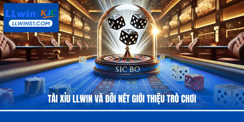 Tài Xỉu LLwin và đôi nét giới thiệu trò chơi