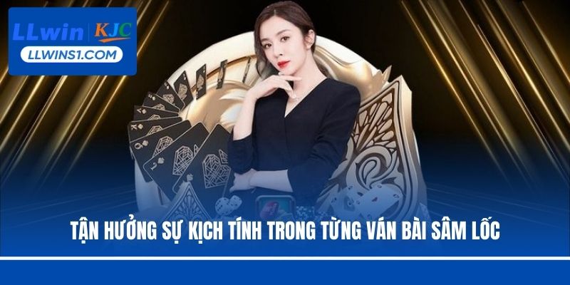 Tận hưởng sự kịch tính trong từng ván bài Sâm Lốc