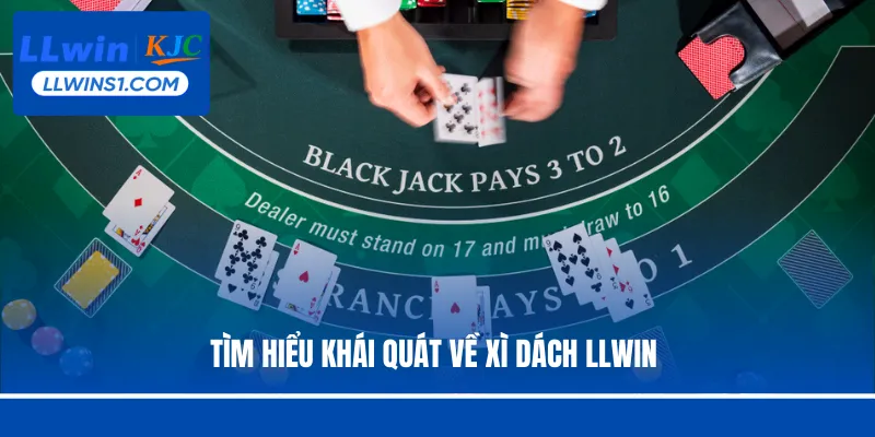 Tìm hiểu khái quát về Xì Dách LLwin 