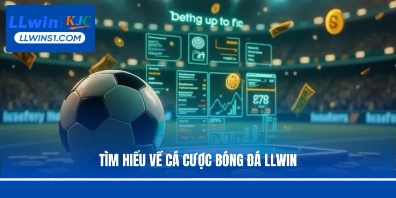 Tìm hiểu về cá cược bóng đá LLwin