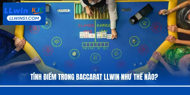 Tính điểm trong Baccarat LLwin như thế nào? 