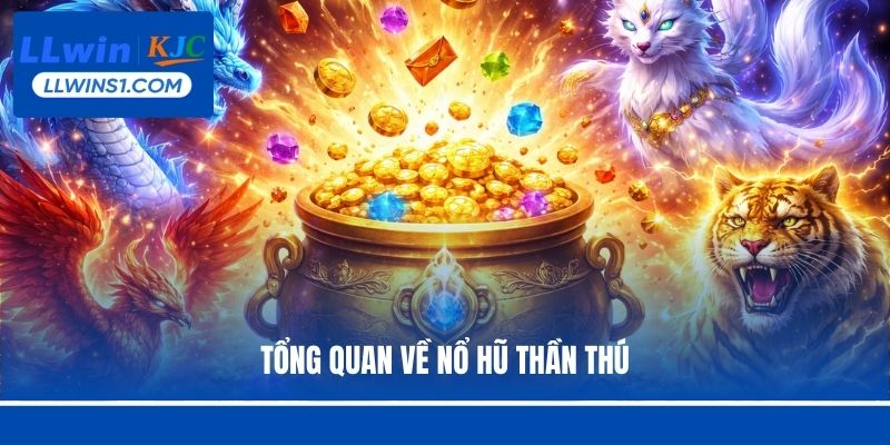 Tổng quan về Nổ hũ Thần Thú