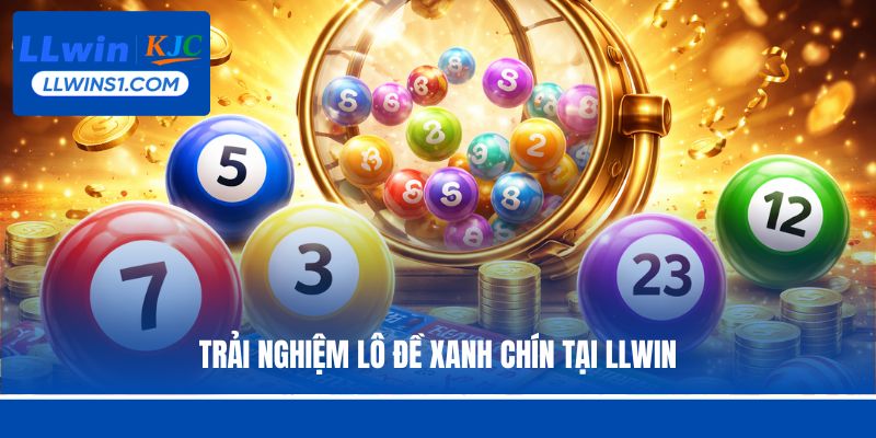 Trải nghiệm lô đề xanh chín tại LLwin