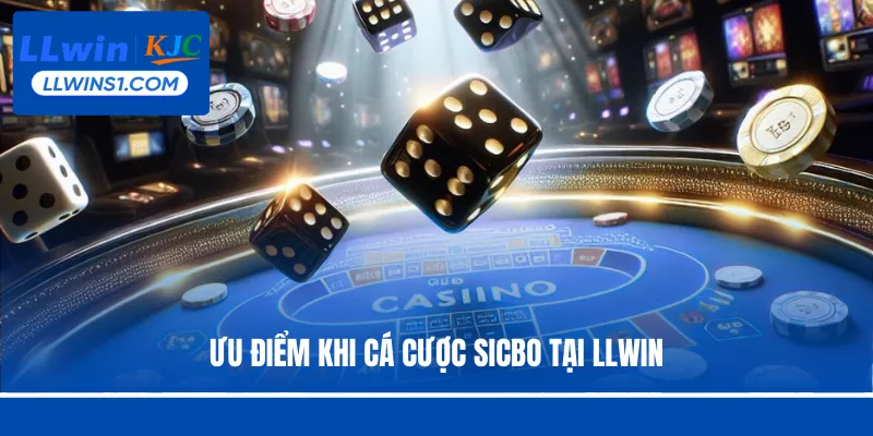Ưu điểm khi cá cược Sicbo tại LLwin