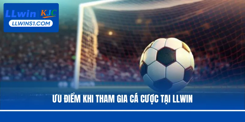 Ưu điểm khi tham gia cá cược tại LLwin